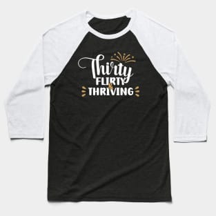 Thirty Flirty & Thriving White Baseball T-Shirt